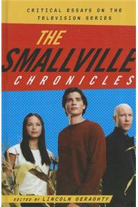 The Smallville Chronicles: Critical Essays on the Television Series