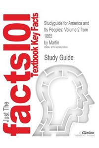 Studyguide for America and Its Peoples: Volume 2 from 1865 by Martin, ISBN 9780321162151