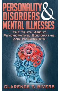 Personality Disorders and Mental Illnesses: The Truth about Psychopaths, Sociopaths, and Narcissists