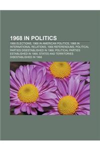 1968 in Politics: 1968 Elections, 1968 in American Politics, 1968 in International Relations, 1968 Referendums