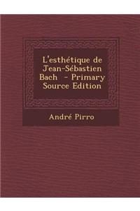 L'Esthetique de Jean-Sebastien Bach - Primary Source Edition