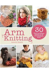 Arm Knitting: 30 Home and Fashion Projects for All Your No-Needle Needs