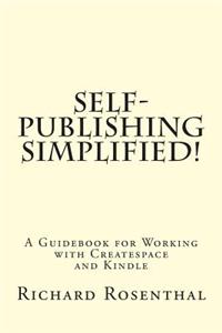 Self-Publishing Simplified!: A Guidebook for Working with Createspace and Kindle