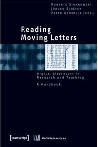 Reading Moving Letters: Digital Literature in Research and Teaching. a Handbook