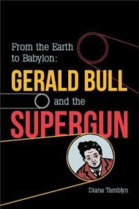 From the Earth to Babylon: Gerald Bull and the Supergun
