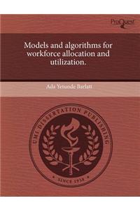 Models and Algorithms for Workforce Allocation and Utilization.