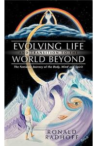Evolving Life and Transition to the World Beyond