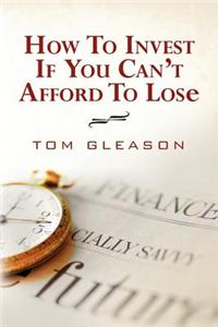 How to Invest If You Can't Afford to Lose (2011)