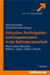 Inklusion, Partizipation Und Empowerment in Der Behindertenarbeit: Best Practice-Beispiele: Wohnen - Leben - Arbeit - Freizeit