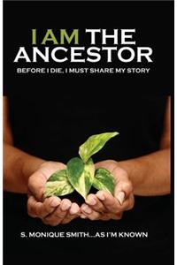 I Am the Ancestor: Before I Die, I Must Share My Story