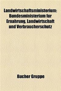 Landwirtschaftsministerium: Bundesministerium Fur Ernahrung, Landwirtschaft Und Verbraucherschutz