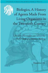 Biologics, a History of Agents Made from Living Organisms in the Twentieth Century
