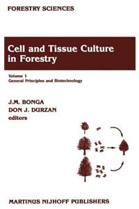 Cell and Tissue Culture in Forestry: General Principles and Biotechnology