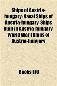 Ships of Austria-Hungary: Naval Ships of Austria-Hungary, Ships Built in Austria-Hungary, World War I Ships of Austria-Hungary