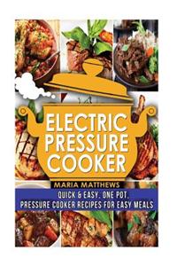 Electric Pressure Cooker: One Pot Electric Pressure Cooker Recipes for Easy Meals