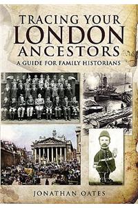 Tracing Your London Ancestors: A Guide for Family Historians