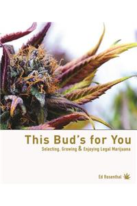 This Bud's for You: Legal Marijuana: Selecting, Growing & Enjoying Cannabis