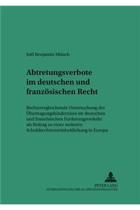 Abtretungsverbote Im Deutschen Und Franzoesischen Recht: Rechtsvergleichende Untersuchung Der Uebertragungshindernisse Im Deutschen Und Franzoesischen