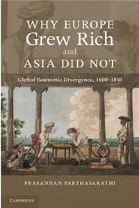 Why Europe Grew Rich and Asia Did Not: Global Economic Divergence, 1600-1850