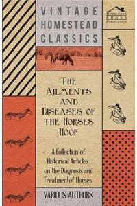 The Ailments and Diseases of the Horses Hoof - A Collection of Historical Articles on the Diagnosis and Treatment of Horses