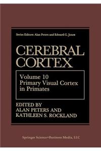 Cerebral Cortex: Volume 10 Primary Visual Cortex in Primates