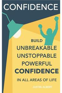 Confidence: Build Unbreakable, Unstoppable, Powerful Confidence: Boost Your Self-Confidence