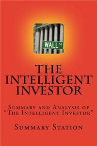 The Intelligent Investor: Summary and Analysis of "The Intelligent Investor"