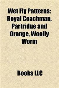 Wet Fly Patterns: Royal Coachman, Partridge and Orange, Woolly Worm