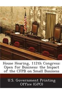 House Hearing, 112th Congress: Open for Business: The Impact of the Cfpb on Small Business