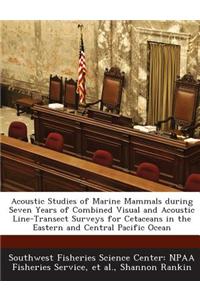 Acoustic Studies of Marine Mammals During Seven Years of Combined Visual and Acoustic Line-Transect Surveys for Cetaceans in the Eastern and Central P