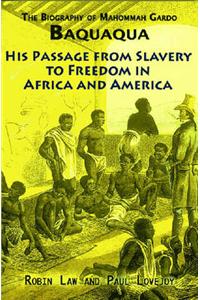 The Biography of Mahommah Gardo Baquaqua: His Passage from Slavery to Freedom in Africa and America