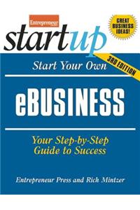 Start Your Own e-Business: Your Step-By-Step Guide to Success