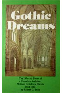 Gothic Dreams: The Life and Times of a Canadian Architect William Critchlow Harris