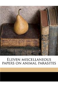 Eleven Miscellaneous Papers on Animal Parasites