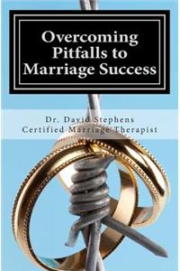 Overcoming Pitfalls to Marriage Success: How to Survive Adultery & Other Pitfalls That Lead to Divorce