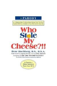 Who Stole My Cheese ?!!: An Amazing Way to Make More Money from the Poor Suckers That Cheated in Your Work and in Your Life
