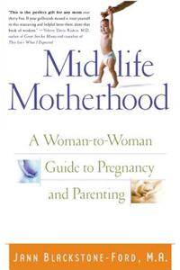 Midlife Motherhood: A Woman-To-Woman Guide to Pregnancy and Parenting
