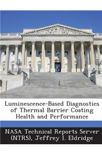 Luminescence-Based Diagnostics of Thermal Barrier Coating Health and Performance