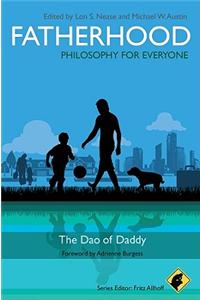 Fatherhood: Philosophy for Everyone: The Dao of Daddy