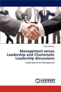 Management Versus Leadership and Charismatic Leadership Discussions