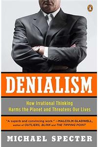 Denialism: How Irrational Thinking Harms the Planet and Threatens Our Lives