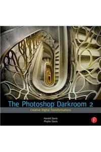 The Photoshop Darkroom 2: Creative Digital Transformations