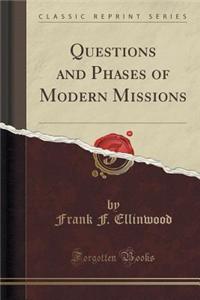 Questions and Phases of Modern Missions (Classic Reprint)