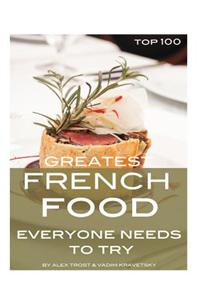 Greatest French Food Everyone Needs to Try: Top 100