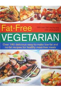 Fat-Free Vegetarian: Over 180 Delicious Easy-To-Make Low-Fat and No-Fat Recipes for Healthy Meat-Free Meals