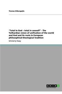 Total in God - Total in Oneself - The Teilhardian Vision of Unification of the World and God and Its Roots in European Philosophical-Theological Tradi