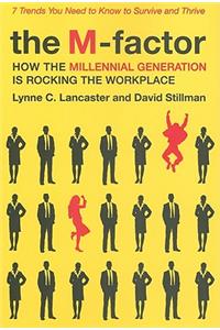 The M-Factor: How the Millennial Generation Is Rocking the Workplace