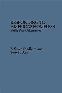 Responding to America's Homeless: Public Policy Alternatives