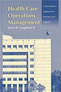 Health Care Operations Management: A Quantitative Approach to Business and Logistics