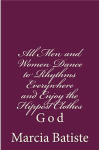 All Men and Women Dance to Rhythms Everywhere and Enjoy the Hippest Clothes: God